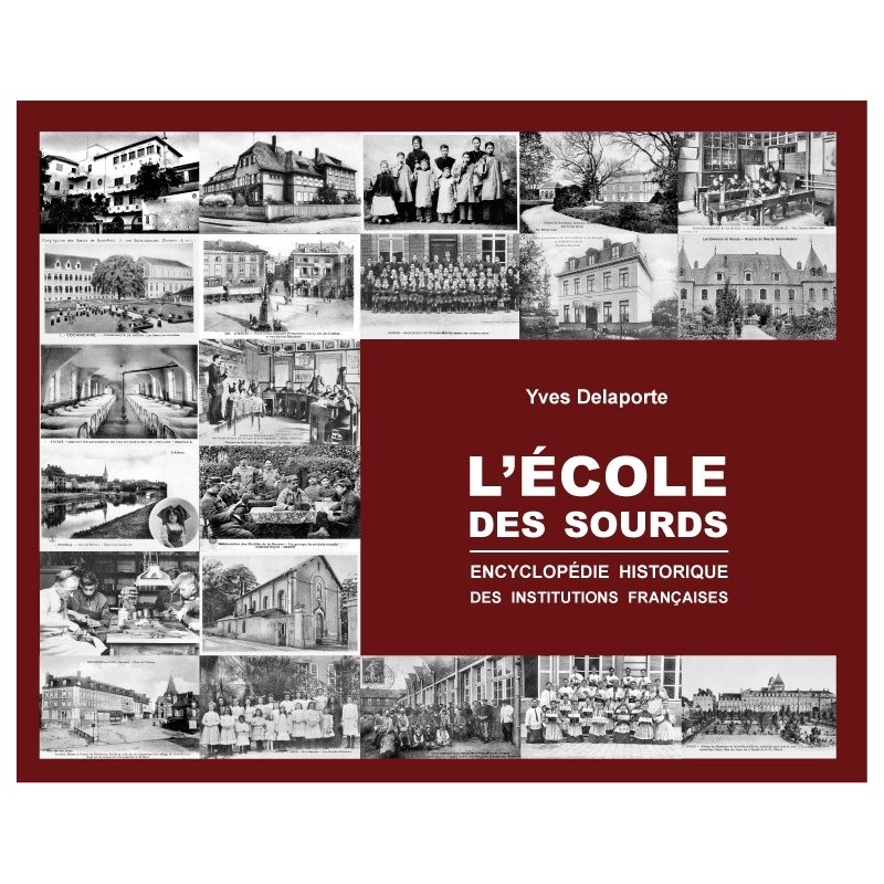 L'école des sourds  - Encyclopédie historique des institutions françaises (Yves Delaporte). Poids : 1,600kg.
